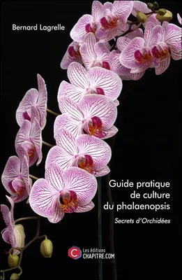Guide pratique de culture du phalaenopsis: 9791029002649: Lagrelle,  Bernard: Books - Amazon.com