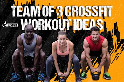 Team of 3 Crossfit Workout Ideas: Challenges, Solutions, and Routines -  Spark Membership: The #1 Member Management Software